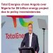 Total energy takes 6 billion dollars investment projects to Angola instead of Nigeria